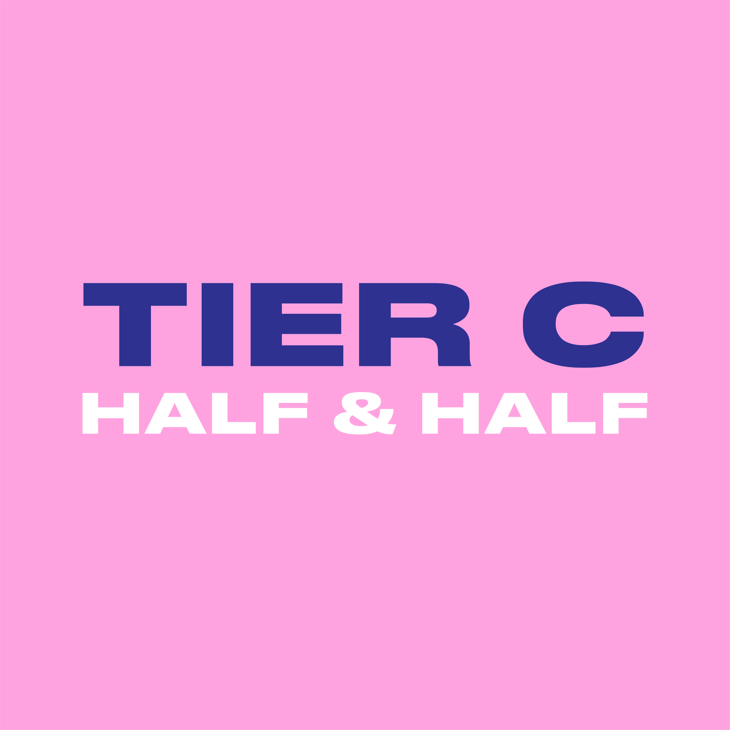 Half & Half - Tier C
